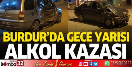 Burdur'da gece yarısı alkol kazası