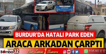 Burdur'da hatalı park eden araca arkadan çarptı