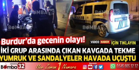 Burdur'da iki gup arasında çıkan kavgada 1 kişi yaralandı