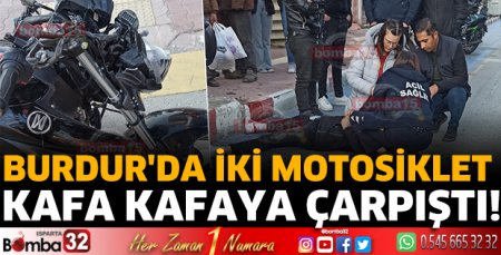 Burdur'da iki motosiklet kafa kafaya çarpıştı!