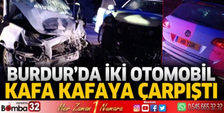 Burdur'da iki otomobil kafa kafaya çarpıştı 1 ölü 2 yaralı