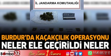 Burdur'da kaçakçılık operasyonu