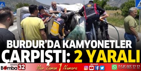 Burdur'da kamyonetler çarpıştı: 2 yaralı