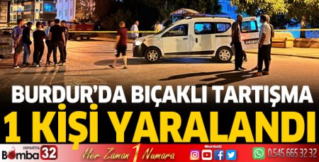 Burdur'da kanlı gece 1 kişi yaralandı