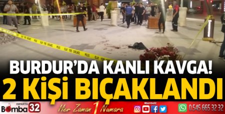 Burdur'da kanlı kavga 