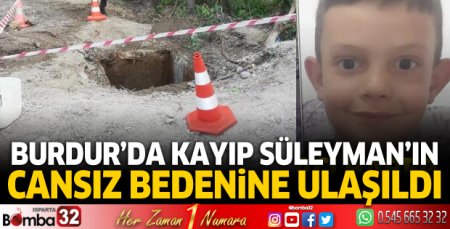 Burdur'da kayıp Süleyman'ın cansız bedenine ulaşıldı