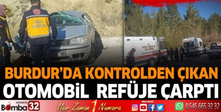 Burdur'da kaza! Otomobil kontrolden çıktı