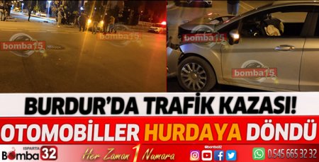 Burdur'da kaza! otomobiller hurdaya döndü