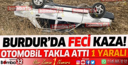 Burdur'da kontrolden çıkan otomobil takla attı 1 yaralı