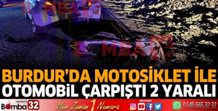 Burdur'da motosiklet ile otomobil çarpıştı 2 yaralı