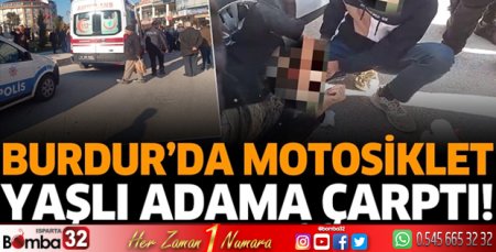 Burdur'da motosiklet yaşlı adama çarptı
