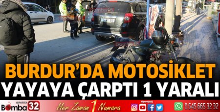 Burdur'da motosiklet yayaya çarptı 1 yaralı