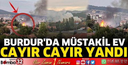 Burdur'da müstakil ev cayır cayır yandı