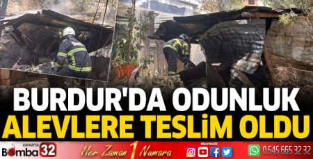 Burdur'da odunluk alevlere teslim oldu