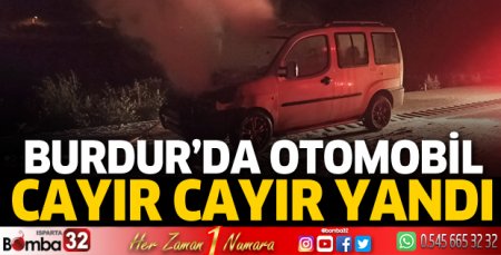 Burdur'da otomobil cayır cayır yandı