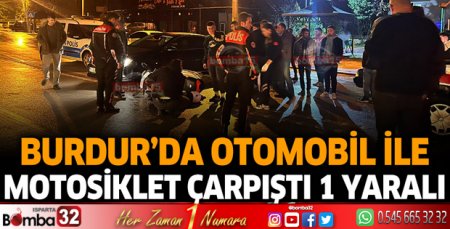 Burdur'da otomobil ile motosiklet çarpıştı 1 yaralı