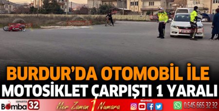 Burdur'da otomobil ile motosiklet çarpıştı 1 yaralı