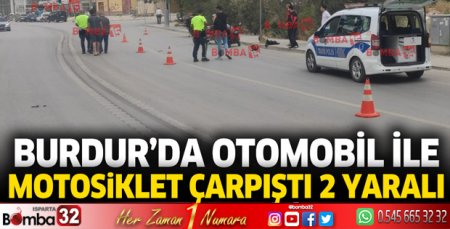 Burdur'da otomobil ile motosiklet çarpıştı 2 yaralı