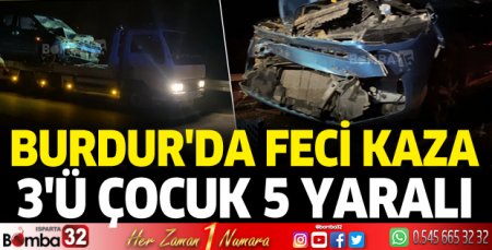 Burdur'da otomobil TIR'a çarptı 3'ü çocuk 5 yaralı