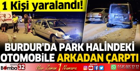 Burdur'da park halindeki otomobile arkadan çarptı