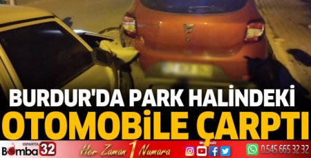 Burdur'da park halindeki otomobile çarptı