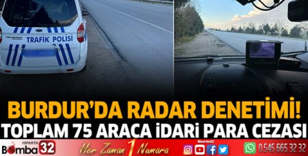 Burdur'da Radar denetimi! 75 araca idari para cezası