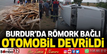 Burdur'da römork bağlı otomobil devrildi
