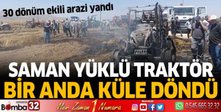 Burdur'da saman yüklü traktör bir anda küle döndü