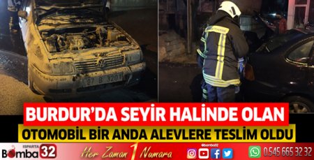 Burdur'da seyir halinde olan otomobil bir anda alevlere teslim oldu