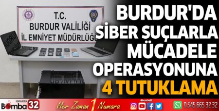 Burdur'da siber suçlarla mücadele operasyonuna 4 tutuklama
