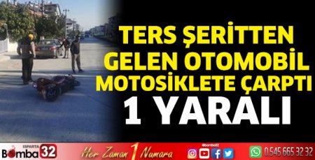 Burdur'da ters şeritten gelen otomobil motosiklete çarptı 