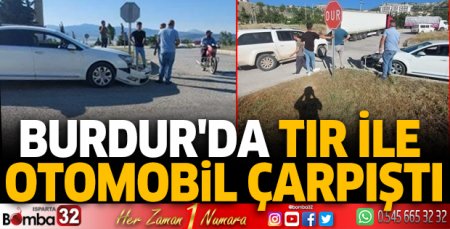 Burdur'da Tır ile otomobil çarpıştı