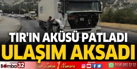 Burdur'da TIR'ın aküsü patladı, ulaşım aksadı