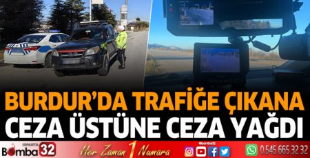Burdur'da trafiğe çıkana ceza üstüne ceza yağdı!