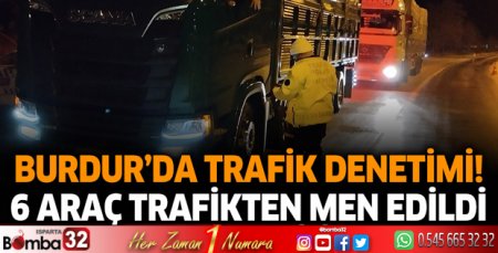 Burdur'da trafik denetimi! 6 araç trafikten men edildi