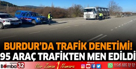 Burdur'da trafik denetimi! 95 araç trafikten men edildi