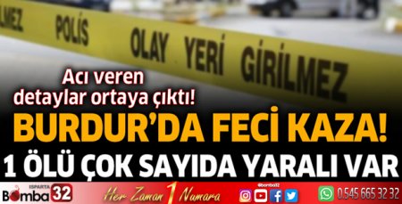 Burdur'da trafik kazası! 1 ölü çok sayıda yaralı var