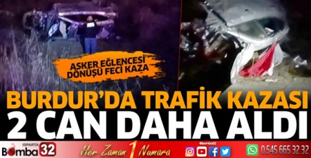 Burdur'da trafik kazası 2 can daha aldı