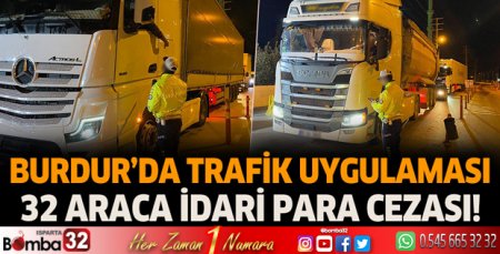 Burdur'da trafik uygulaması toplam 32 araca idari para cezası