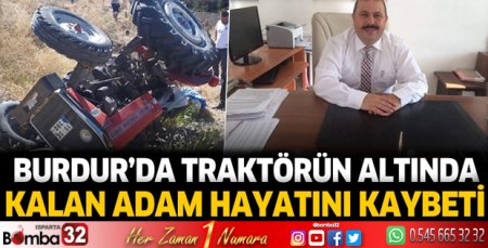 Burdur'da traktörün altında kalan adam hayatını kaybetti
