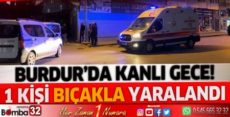 Burdur'da yabancı uyruklu komşular arasında bıçaklı kavga!