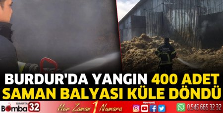 Burdur'da yangın 400 adet saman balyası küle döndü