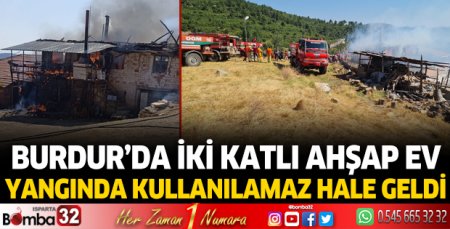 Burdur'da yangın Ahşap ev küle döndü