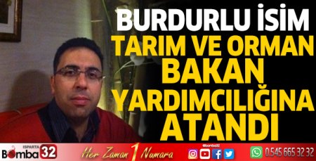 Burdurlu isim Tarım ve Orman Bakan Yardımcılığına atandı