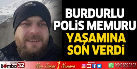 Burdurlu polis memuru, yaşamına son verdi