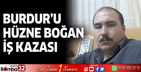 Burdur'u hüzne boğan iş kazası