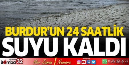 Burdur'un 24 saatlik suyu kaldı