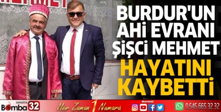 Burdur'un ahi evranı şişci Mehmet hayatını kaybetti