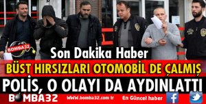 BÜST HIRSIZLARI OTOMOBİL DE ÇALMIŞ