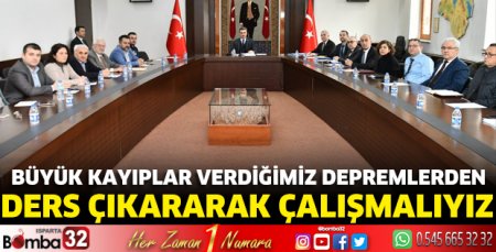 Büyük kayıplar verdiğimiz depremlerden ders çıkararak çalışmalıyız